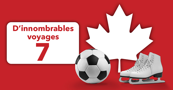 Une feuille d’érable, une balle de soccer et des patins sur un fond rouge avec une bannière blanche qui dit : D’Innombrables voyages 7.